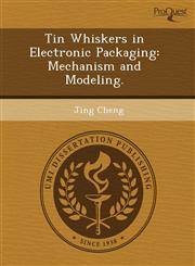 Tin Whiskers in Electronic Packaging Mechanism and Modeling.,1243972297,9781243972293