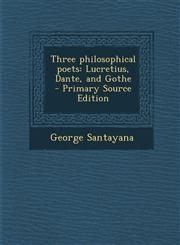 Three Philosophical Poets Lucretius, Dante, and Gothe - Primary Source Edition,1294815326,9781294815327