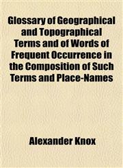 Glossary of Geographical and Topographical Terms and of Words of Frequent Occurrence in the Composition of Such Terms and Place-Names,1151417750,9781151417756