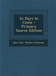 In Days to Come - Primary Source Edition,1287388868,9781287388869