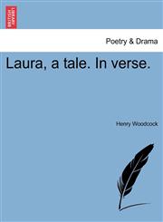 Laura, a tale. In verse.,1241022240,9781241022242