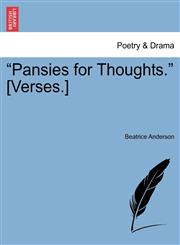 "Pansies for Thoughts." [Verses.],1241541930,9781241541934