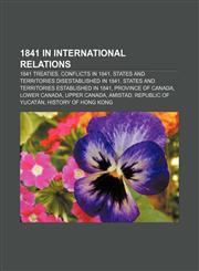 1841 in international relations 1841 treaties, Conflicts in 1841, States and territories disestablished in 1841,1155985109,9781155985107