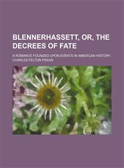 Blennerhassett, or, The decrees of fate; a romance founded upon events in American history,1150431415,9781150431418