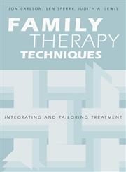 Family Therapy Techniques Integrating and Tailoring Treatment,1583913602,9781583913604
