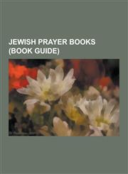 Jewish Prayer Books (Book Guide) Hebrew Words and Phrases in Jewish Prayers and Blessings, Siddur, Siddur by Publication, Kaddish, Aleinu, Amidah, Li,1230538402,9781230538402