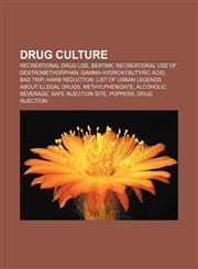 Drug culture Recreational drug use, Beatnik, Recreational use of dextromethorphan, Gamma-Hydroxybutyric acid, Bad trip, Harm reduction,1156444101,9781156444108