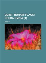 Quinti Horatii Flacci Opera Omnia (4),1153564815,9781153564816