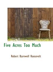 Five Acres Too Much,1103060929,9781103060924