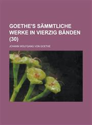 Goethe's Sammtliche Werke in Vierzig Banden (30 ),115464006X,9781154640069