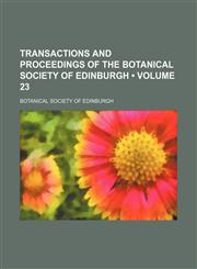 Transactions and Proceedings of the Botanical Society of Edinburgh (Volume 23),1154192660,9781154192667