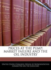 PRICES AT THE PUMP MARKET FAILURE AND THE OIL INDUSTRY,1240527772,9781240527779