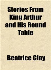 Stories From King Arthur and His Round Table,1152486713,9781152486713