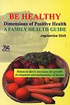 Be Healthy The Dimensions of Positive Health, A Family Health Guide 1st Edition,8176465550,9788176465557