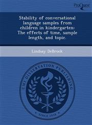 Stability of conversational language samples from children in kindergarten The effects of time, sample length, and topic.,1248990390,9781248990391