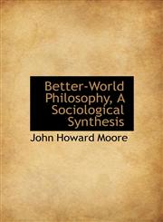 Better-World Philosophy, A Sociological Synthesis,111675715X,9781116757156