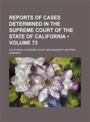 Reports of cases determined in the Supreme Court of the State of California (Volume 73),1154244830,9781154244830