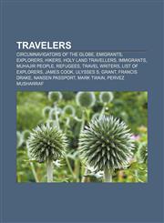 Travelers Circumnavigators of the globe, Emigrants, Explorers, Hikers, Holy Land travellers, Immigrants, Muhajir people, Refugees,1157164617,9781157164616