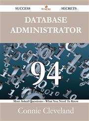 Database Administrator 94 Success Secrets - 94 Most Asked Questions On Database Administrator - What You Need To Know,148852985X,9781488529856