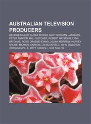 Australian television producers George Miller, Susan Bower, Matt Norman, Jan Russ, Peter Andren, Mal Fletcher, Robert Raymond, Lynn Bayonas,1155733924,9781155733920