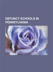 Defunct Schools in Pennsylvania Allegheny High School, Arsenal Junior High School, Bald Eagle-Nittany High School, Baxter High School, Beggarstown SC,1230797424,9781230797427