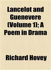 Lancelot and Guenevere (Volume 1); A Poem in Drama,1154527107,9781154527100