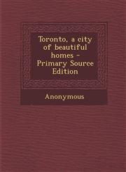 Toronto, a city of beautiful homes - Primary Source Edition,1293060887,9781293060889