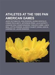 Athletes at the 1995 Pan American Games Javier Sotomayor, Iván Pedroso, Niurka Montalvo, Connie Price-Smith, Jefferson Pérez, Julia Duporty,1155733762,9781155733760