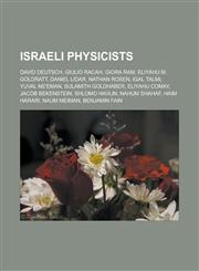 Israeli physicists David Deutsch, Giulio Racah, Giora Ram, Eliyahu M. Goldratt, Daniel Lidar, Nathan Rosen, Igal Talmi, Yuval Ne'eman, Sulamith Goldhaber, Eliyahu Comay, Jacob Bekenstein, Shlomo Havlin, Nahum Shahaf, Haim Harari,1156508606,9781156508602