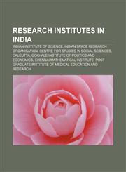 Research institutes in India Indian Institute of Science, Indian Space Research Organisation, Centre for Studies in Social Sciences, Calcutta,1156585902,9781156585900