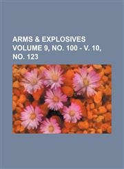 Arms & explosives Volume 9, no. 100 - v. 10, no. 123,1231315156,9781231315156