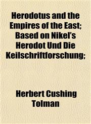Herodotus and the Empires of the East; Based on Nikel's Herodot Und Die Keilschriftforschung;,1154956237,9781154956238