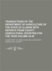 Transactions of the Department of Agriculture of the state of Illinois with reports from county agricultural societies for the year Volume 44-45,1130772004,9781130772005