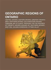 Geographic regions of Ontario Central Ontario, Eastern Ontario, Greater Toronto Area, Northern Ontario, Southwestern Ontario, Temagami,1156480221,9781156480229
