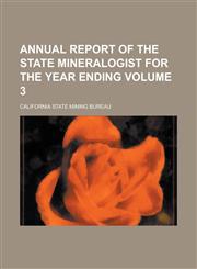 Annual Report of the State Mineralogist for the Year Ending Volume 3,115503385X,9781155033853