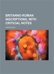 Britanno-Roman inscriptions, with criticial notes,1151931896,9781151931894