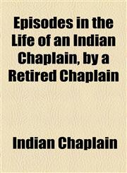 Episodes in the Life of an Indian Chaplain, by a Retired Chaplain,1154997715,9781154997712