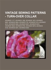 Vintage Sewing Patterns - Turn-Over Collar Advance 1177, Advance 1280, Advance 1675, Advance 6897, Advance 6954, Advance 725, Advance 8116, Advance 8214, Advance 8262, Advance 8281, Advance 8533, Advance 8628, Advance 8755, Advance 8878, Advance 9120, Ad,1234690748,9781234690748