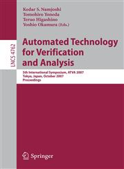 Automated Technology for Verification and Analysis 5th International Symposium, ATVA 2007 Tokyo, Japan, October 22-25, 2007 Proceedings,3540755950,9783540755951