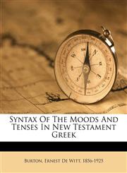Syntax Of The Moods And Tenses In New Testament Greek,1172603685,9781172603688