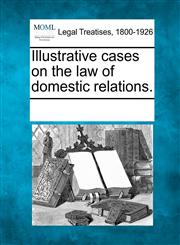 Illustrative cases on the law of domestic relations.,124104189X,9781241041892