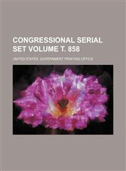 Congressional serial set Volume т. 858,1236621107,9781236621108