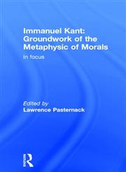 Immanuel Kant: Groundwork of the Metaphysics of Morals in Focus (Routledge Philosophers in Focus Series),0415260647,9780415260640