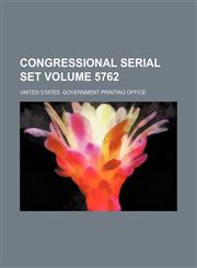 Congressional serial set Volume 5762,1130175863,9781130175868