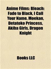 Anime Film Introduction Bleach: Fade to Black, I Call Your Name,1155931009,9781155931005