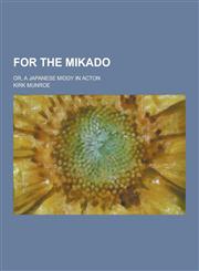 For the Mikado; Or, a Japanese Middy in Acton,1230286020,9781230286020