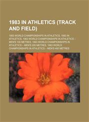 1983 in Athletics (Track and Field) 1983 in Athletics, 1983 World Championships in Athletics, Athletics at the 1983 Pan American Games,1156036410,9781156036419