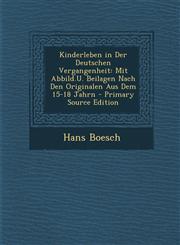 Kinderleben in Der Deutschen Vergangenheit Mit Abbild.U. Beilagen Nach Den Originalen Aus Dem 15-18 Jahrn - Primary Source Edition,129353305X,9781293533055