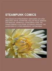 Steampunk comics The League of Extraordinary Gentlemen, Les Cités obscures, Defoe, Steampunk, Hollow Fields, Nemesis the Warlock, Grandville, Stickleback, Ruse, The Transformers: Evolutions, Gotham by Gaslight,1156618169,9781156618165