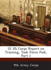 IX US Corps Report on Training, Task Force Paik, Part 1,1288724632,9781288724635